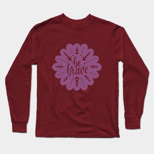 Be brave Long Sleeve T-Shirt